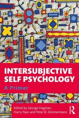 Intersubjective Self Psychology: A Primer - Hagman, George (Editor), and Paul, Harry (Editor), and Zimmermann, Peter B. (Editor)