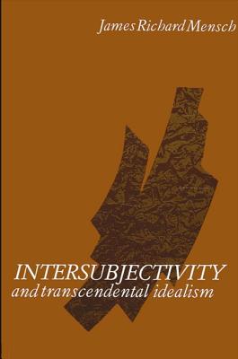 Intersubjectivity and Transcendental Idealism - Mensch, James R