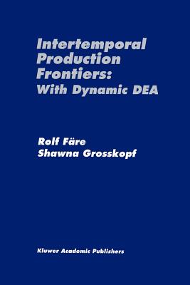 Intertemporal Production Frontiers: With Dynamic Dea - Fre, Rolf, and Grosskopf, Shawna