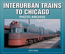 Interurban Trains to Chicago Photo Archive - Kelly, John