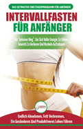 Intervallfasten fr Anfnger: Anfngerleitfaden fr die intermittierende Fastendit 16:8 Lebensstil - Verzgern Sie das Essen, leugnen Sie es nicht (Bcher in Deutsch / Intermittent Fasting German Book)