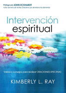 Intervencion Espiritual: Valiosos Consejos Para Realizar Oraciones Efectivas