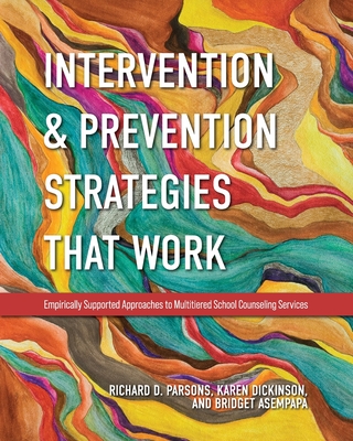 Intervention and Prevention Strategies That Work: Empirically Supported Approaches to Multitiered School Counseling Services - Parsons, Richard D, and Dickinson, Karen L, and Asempapa, Bridget