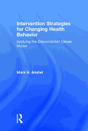 Intervention Strategies for Changing Health Behavior: Applying the Disconnected Values Model