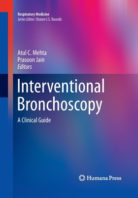 Interventional Bronchoscopy: A Clinical Guide - Mehta, Atul (Editor), and Jain, Prasoon (Editor)