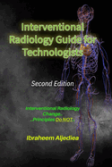 Interventional Radiology Guide for Technologists: Interventional Radiology changes, principles.. do not..