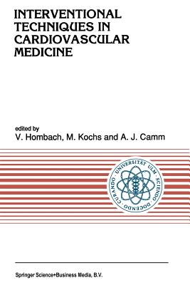 Interventional Techniques in Cardiovascular Medicine - Hombach, Vinzenz (Editor), and Kochs, M (Editor), and Camm, A J (Editor)