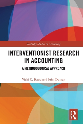 Interventionist Research in Accounting: A Methodological Approach - Baard, Vicki C, and Dumay, John