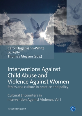 Interventions Against Child Abuse and Violence Against Women: Ethics and Culture in Practice and Policy - Hagemann-White, Carol (Editor), and Kelly, Liz (Editor), and Meysen, Thomas (Editor)