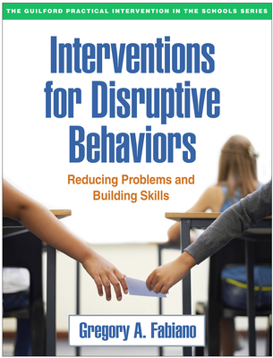 Interventions for Disruptive Behaviors: Reducing Problems and Building Skills - Fabiano, Gregory A, PhD