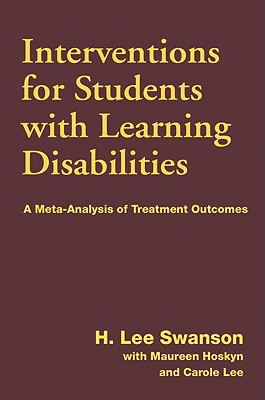 Interventions for Students with Learning Disabilities: A Meta-Analysis of Treatment Outcomes - Swanson, H Lee, PhD, and Hoskyn, Maureen, and Lee, Carole, PhD