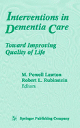 Interventions in Dementia Care: Toward Improving Quality of Life - Rubinstein, Robert L, Professor, Ph.D., and Lawton, M Powell, Professor, PhD