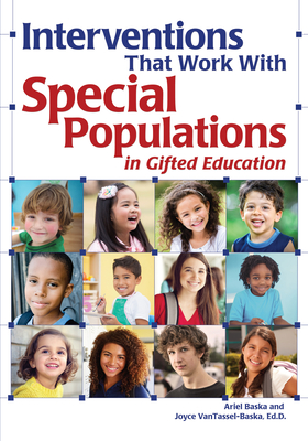 Interventions That Work with Special Populations in Gifted Education - Sloan Baska, Ariel, and Vantassel-Baska, Joyce