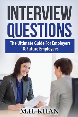 Interview Questions: A Comprehensive Guide for Interviewers and Interviewees - Khan, M H