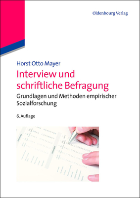 Interview Und Schriftliche Befragung: Grundlagen Und Methoden Empirischer Sozialforschung - Mayer, Horst Otto