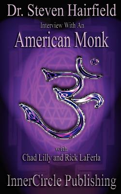Interview with an American Monk - Hairfield, Steven L, Ph.D, and Lilly, Chad (Producer), and LaFerla, Rick (Producer)