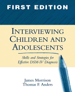 Interviewing Children and Adolescents, First Edition: Skills and Strategies for Effective Dsm-IV Diagnosis