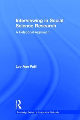 Interviewing in Social Science Research: A Relational Approach - Lee Ann, Fujii