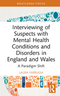 Interviewing of Suspects with Mental Health Conditions and Disorders in England and Wales: A Paradigm Shift