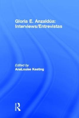 Interviews/Entrevistas - Anzaldua, Gloria E, and Keating, Analouise (Editor)