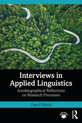 Interviews in Applied Linguistics: Autobiographical Reflections on Research Processes - Block, David