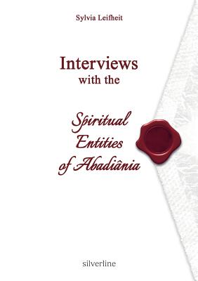 Interviews with the Spiritual Entities of Abadinia - Leifheit, Sylvia