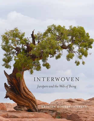 Interwoven: Junipers and the Web of Being - Rogers-Iversen, Kristen