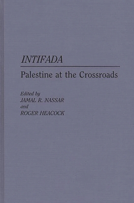 Intifada: Palestine at the Crossroads - Heacock, Roger, and Nassar, Jamal