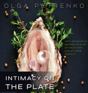 Intimacy On The Plate: 200+ Aphrodisiac Recipes to Spice Up Your Love Life at Home Tonight