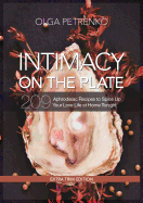 Intimacy on the Plate (Extra Trim Edition): 209 Aphrodisiac Recipes to Spice Up Your Love Life at Home Tonight
