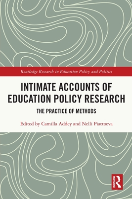 Intimate Accounts of Education Policy Research: The Practice of Methods - Addey, Camilla (Editor), and Piattoeva, Nelli (Editor)