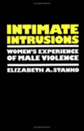 Intimate Intrusions: Women's Experience of Male Violence - Stanko, Elizabeth A, Professor