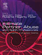 Intimate Partner Abuse and Health Professionals: New Approaches to Domestic Violence - Roberts, Gwenneth (Editor), and Hegarty, Kelsey, PhD (Editor), and Feder, Gene, MD (Editor)