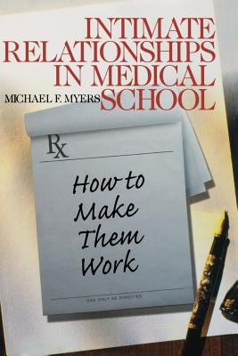 Intimate Relationships in Medical School: How to Make Them Work - Myers, Michael F
