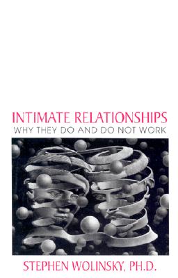 Intimate Relationships: Why They Do and Do Not Work - Wolinsky, Stephen, PH.D.