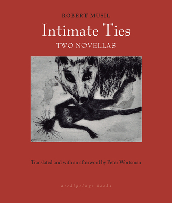 Intimate Ties: Two Novellas - Musil, Robert, and Wortsman, Peter (Translated by)