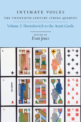 Intimate Voices: The Twentieth-Century String Quartet: Volume 2: Shostakovich to the Avant-Garde - Jones, Evan (Editor)