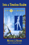 Into a Timeless Realm: A Metaphysical Adventure - Roads, Michael J