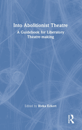 Into Abolitionist Theatre: A Guidebook for Liberatory Theatre-Making