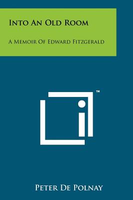 Into An Old Room: A Memoir Of Edward Fitzgerald - de Polnay, Peter