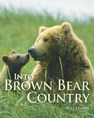 Into Brown Bear Country - Troyer, Will