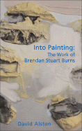 Into Painting: The Work of Brendan Stuart Burns