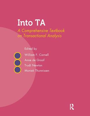 Into TA: A Comprehensive Textbook on Transactional Analysis - Cornell, William F (Editor), and de Graaf, Anne (Editor), and Newton, Trudi (Editor)