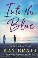 Into the Blue: A By the Sea Novel Book 3
