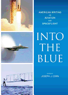 Into the Blue: American Writing on Aviation and Spaceflight: A Library of America Special Publication