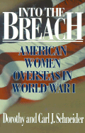 Into the Breach: American Women Overseas in World War I - Schneider, Dorothy, and Schneider, Carl J