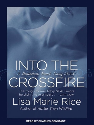 Into the Crossfire - Rice, Lisa Marie, and Constant, Charles (Narrator)