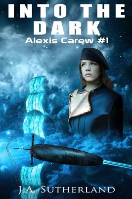 Into the Dark: Alexis Carew #1 - Sutherland, J a