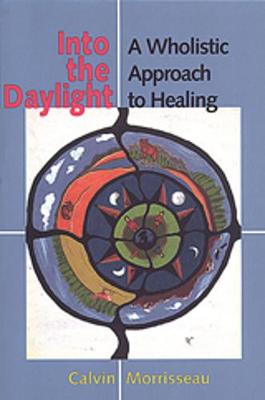 Into the Daylight: A Wholistic Approach to Healing - Morrisseau, Calvin