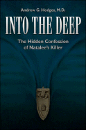 Into the Deep: The Hidden Confession of Natalee's Killer - Hodges, Andrew G, M.D.